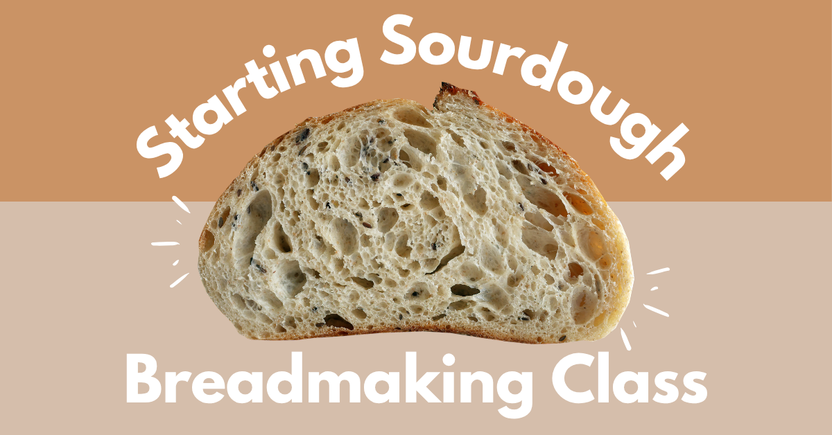 cut loaf of sourdough with text reading starting sourdough, breadmaking class