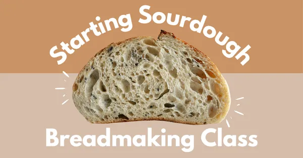 cut loaf of sourdough with text reading starting sourdough, breadmaking class