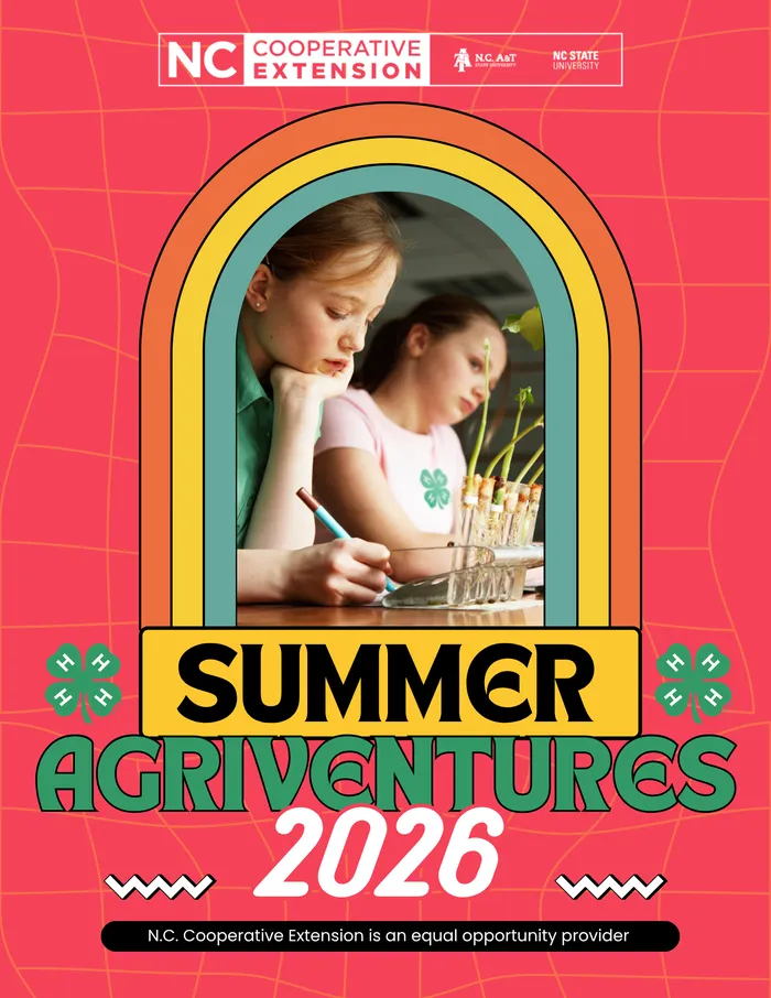 A flyer for NC Cooperative Extension’s "Summer Agriventures 2026." Two young girls are pictured inside a retro-style arch, focused on a science project with plant seedlings. The 4-H logo and logos for N.C. A&T and NC State University are also featured.