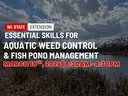 NC STATE EXTENSION
ESSENTIAL SKILLS FOR AQUATIC WEED CONTROL & FISH POND MANAGEMENT
MARCH 18th, 2026 |8:30AM-4:30PM