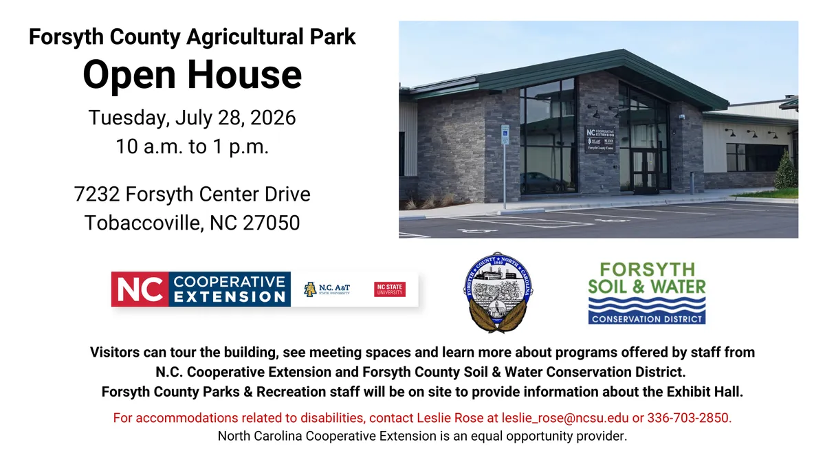 An invitation to the Forsyth County Agricultural Park Open House on Tuesday, July 28 from 10 AM to 1 PM. The address is 7232 Forsyth Center Drive, Tobaccoville, NC 27050.