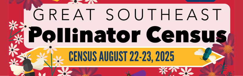 A brightly colored banner displays the dates of the 2025 Great Southeast Pollinatro Census, August 22 - 23, surrounded by colorful graphics depicting pollinators and flowers.