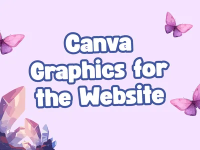 Canva design that reads "Canva Graphics for the Website" and features decorative butterflies and crystals