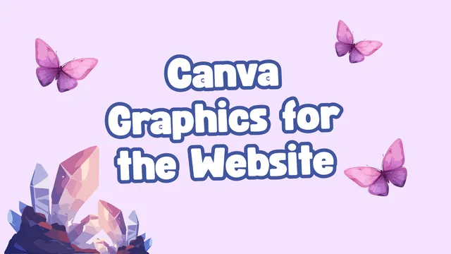 Canva design that reads "Canva Graphics for the Website" and features decorative butterflies and crystals