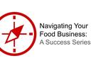 Navigating Your
Food Business: 
A Success Series