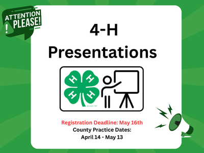 green background with 4-H presentation information on it. Registration Deadline: May 16th, County Practice Dates: April 14-May13.