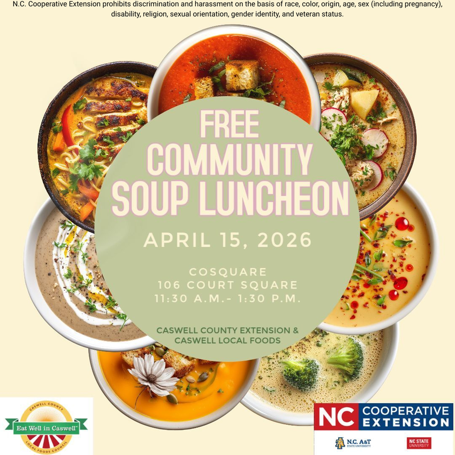 April Soup Luncheon hosted by Caswell County Extension and Caswell Local Foods. Please join us for a free lunch. 11:30-1:30 at CoSquare. 106 Court Square Yanceyville NC