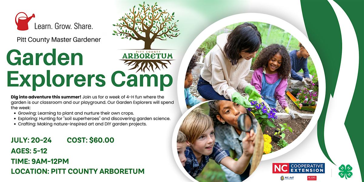 Garden Explorers Camp July 20-24, ages 5-12, time 9am-12pm, cost $60.00, at the Pitt County Arboretum.